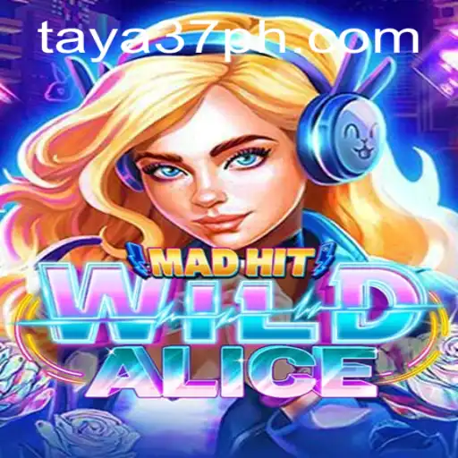 MadHitWildAlice: Unveiling the Exciting World of TAYA37